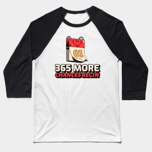 365 more chances begin. Baseball T-Shirt